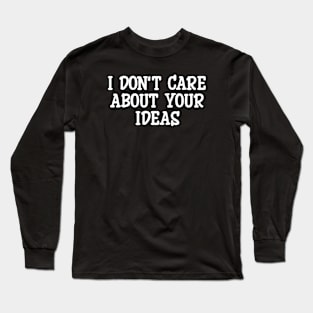 But No Thanks on Your Ideas Long Sleeve T-Shirt